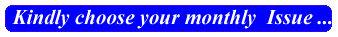 Choose Your monthly Issue by clicking on the appropriate month button